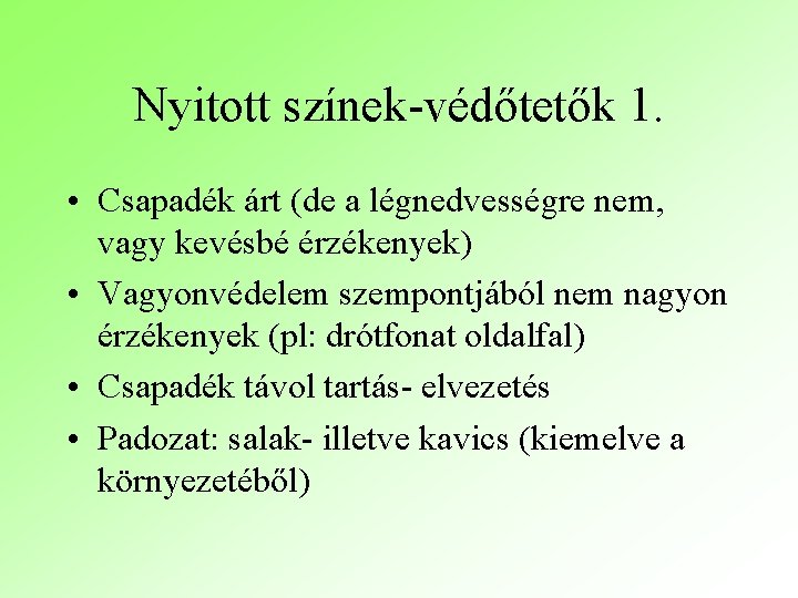 Nyitott színek-védőtetők 1. • Csapadék árt (de a légnedvességre nem, vagy kevésbé érzékenyek) •