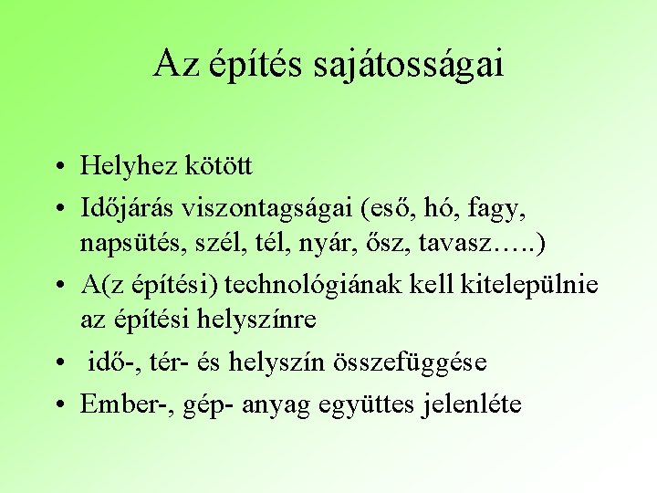 Az építés sajátosságai • Helyhez kötött • Időjárás viszontagságai (eső, hó, fagy, napsütés, szél,