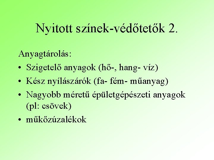 Nyitott színek-védőtetők 2. Anyagtárolás: • Szigetelő anyagok (hő-, hang- víz) • Kész nyílászárók (fa-