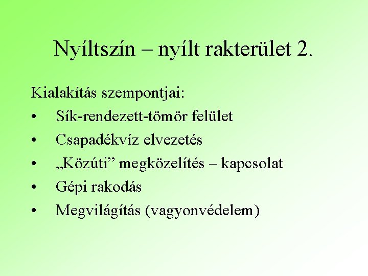 Nyíltszín – nyílt rakterület 2. Kialakítás szempontjai: • Sík-rendezett-tömör felület • Csapadékvíz elvezetés •