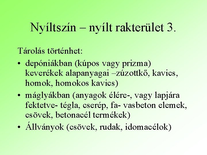 Nyíltszín – nyílt rakterület 3. Tárolás történhet: • depóniákban (kúpos vagy prizma) keverékek alapanyagai