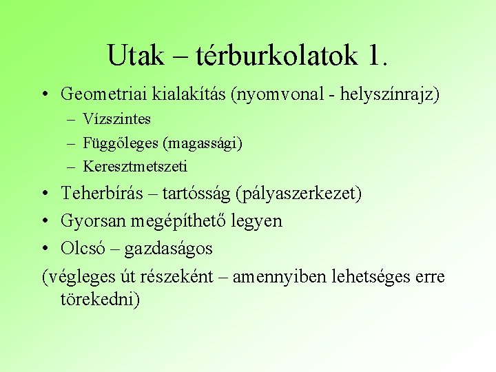 Utak – térburkolatok 1. • Geometriai kialakítás (nyomvonal - helyszínrajz) – Vízszintes – Függőleges