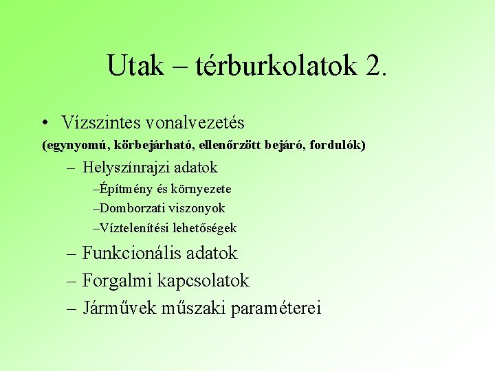 Utak – térburkolatok 2. • Vízszintes vonalvezetés (egynyomú, körbejárható, ellenőrzött bejáró, fordulók) – Helyszínrajzi