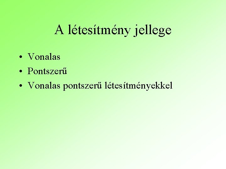 A létesítmény jellege • Vonalas • Pontszerű • Vonalas pontszerű létesítményekkel 