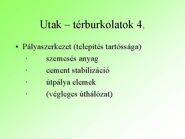 Utak – térburkolatok 4. • Pályaszerkezet (telepítés tartóssága) · szemcsés anyag · cement stabilizáció