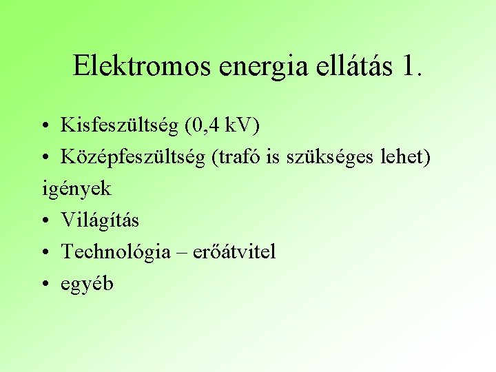 Elektromos energia ellátás 1. • Kisfeszültség (0, 4 k. V) • Középfeszültség (trafó is