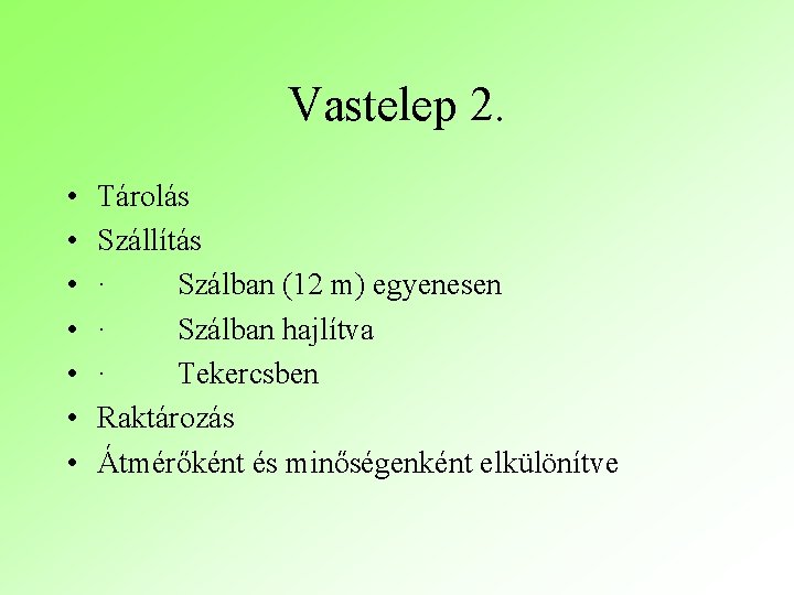 Vastelep 2. • • Tárolás Szállítás · Szálban (12 m) egyenesen · Szálban hajlítva