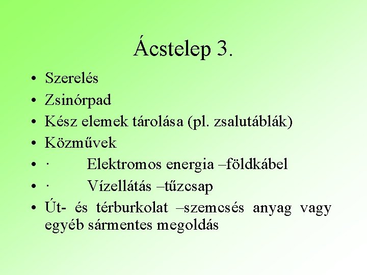 Ácstelep 3. • • Szerelés Zsinórpad Kész elemek tárolása (pl. zsalutáblák) Közművek · Elektromos