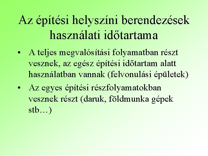 Az építési helyszíni berendezések használati időtartama • A teljes megvalósítási folyamatban részt vesznek, az