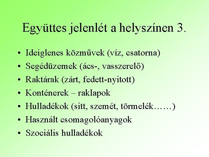 Együttes jelenlét a helyszínen 3. • • Ideiglenes közművek (víz, csatorna) Segédüzemek (ács-, vasszerelő)