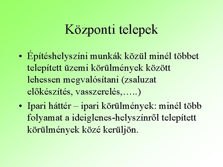 Központi telepek • Építéshelyszíni munkák közül minél többet telepített üzemi körülmények között lehessen megvalósítani