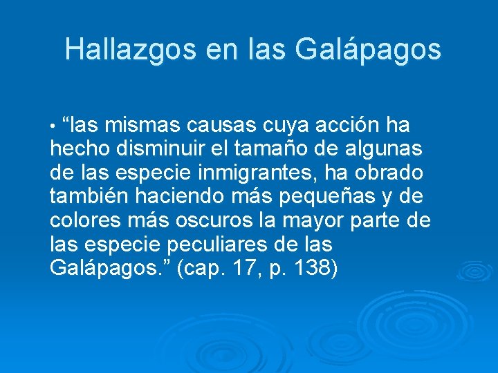 Hallazgos en las Galápagos • “las mismas causas cuya acción ha hecho disminuir el