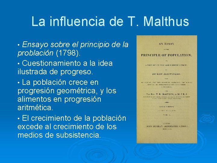 La influencia de T. Malthus • Ensayo sobre el principio de la problación (1798).