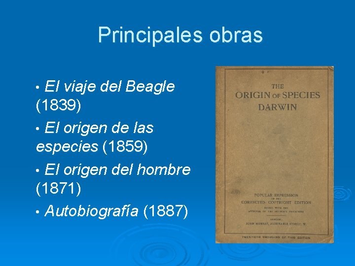 Principales obras • El viaje del Beagle (1839) • El origen de las especies