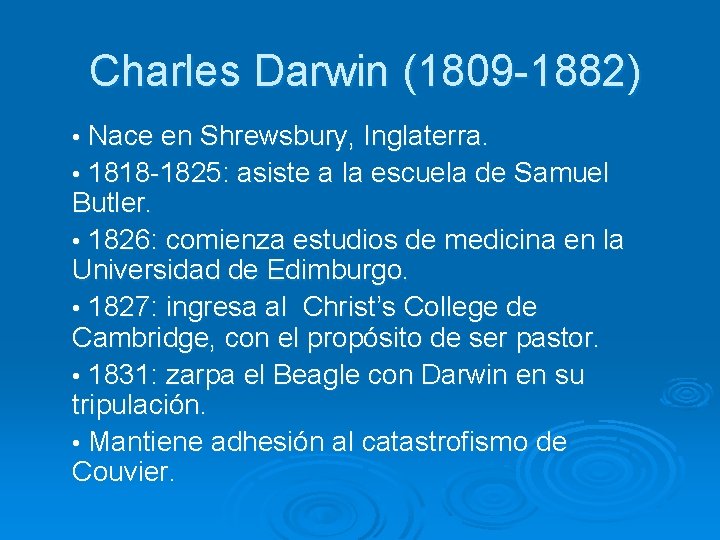 Charles Darwin (1809 -1882) • Nace en Shrewsbury, Inglaterra. • 1818 -1825: asiste a