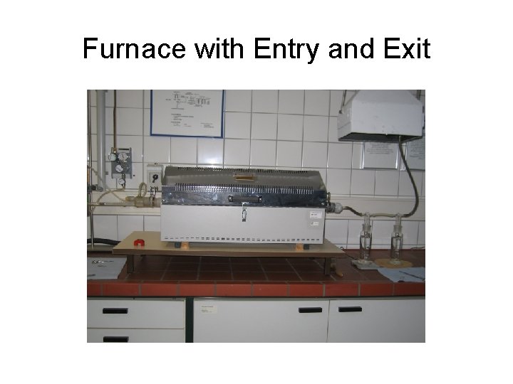 Furnace with Entry and Exit 