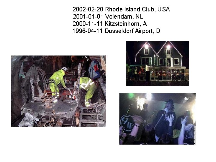  2002 -02 -20 Rhode Island Club, USA 2001 -01 -01 Volendam, NL 2000