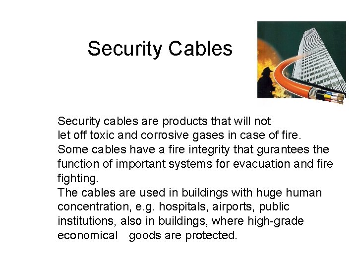Security Cables Security cables are products that will not let off toxic and corrosive