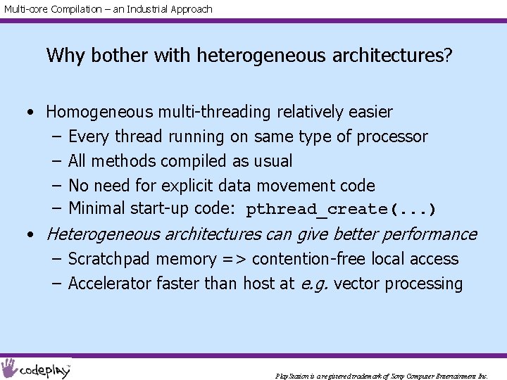 Multi-core Compilation – an Industrial Approach Why bother with heterogeneous architectures? • Homogeneous multi-threading