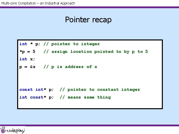 Multi-core Compilation – an Industrial Approach Pointer recap int * p; // pointer to