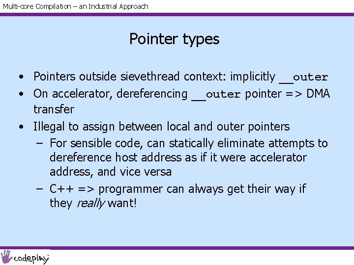 Multi-core Compilation – an Industrial Approach Pointer types • Pointers outside sievethread context: implicitly