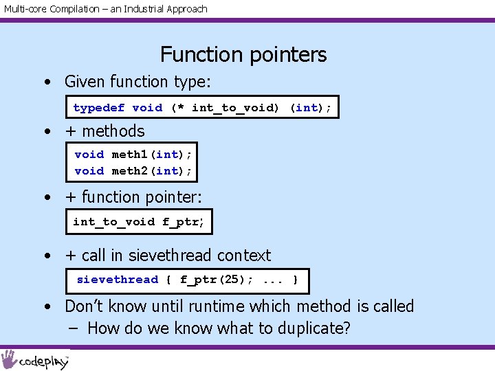 Multi-core Compilation – an Industrial Approach Function pointers • Given function type: typedef void