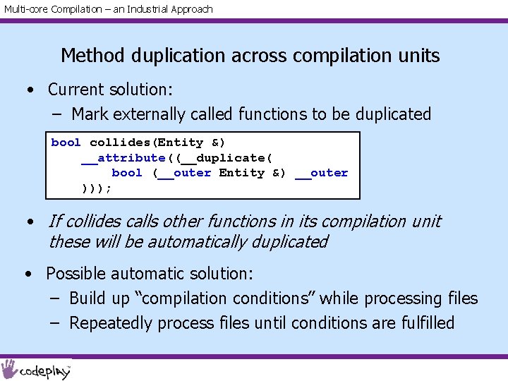 Multi-core Compilation – an Industrial Approach Method duplication across compilation units • Current solution: