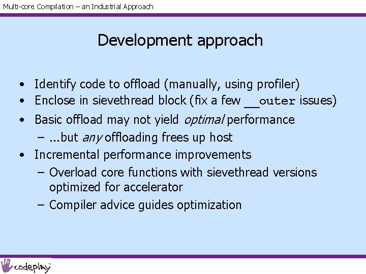 Multi-core Compilation – an Industrial Approach Development approach • Identify code to offload (manually,