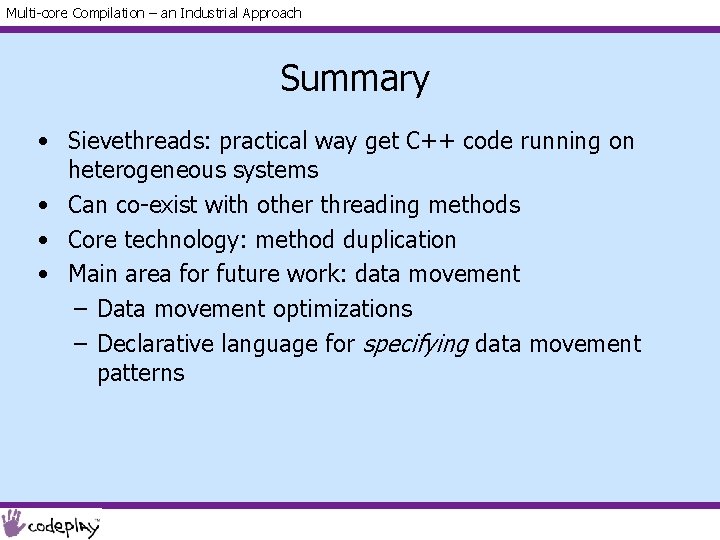 Multi-core Compilation – an Industrial Approach Summary • Sievethreads: practical way get C++ code