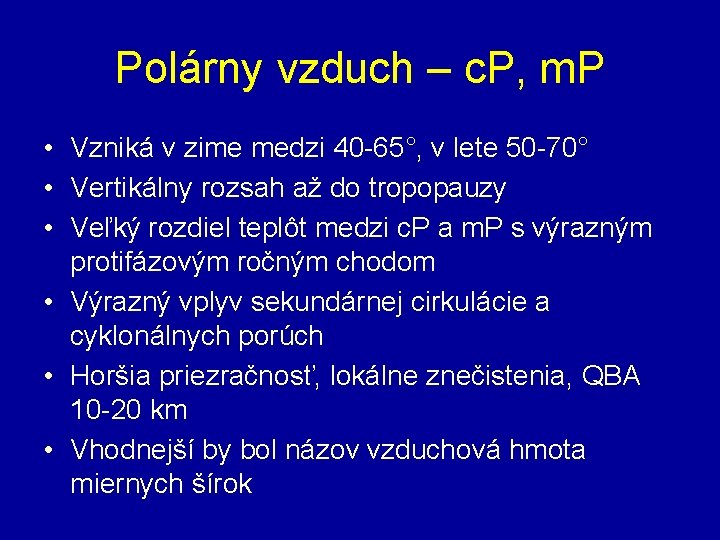 Polárny vzduch – c. P, m. P • Vzniká v zime medzi 40 -65°,