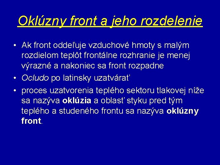 Oklúzny front a jeho rozdelenie • Ak front oddeľuje vzduchové hmoty s malým rozdielom