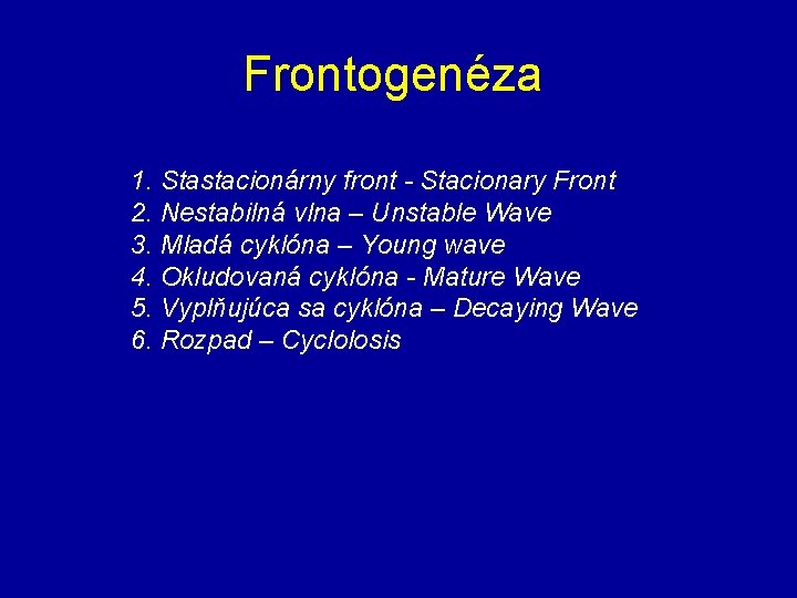 Frontogenéza 1. Stastacionárny front - Stacionary Front 2. Nestabilná vlna – Unstable Wave 3.