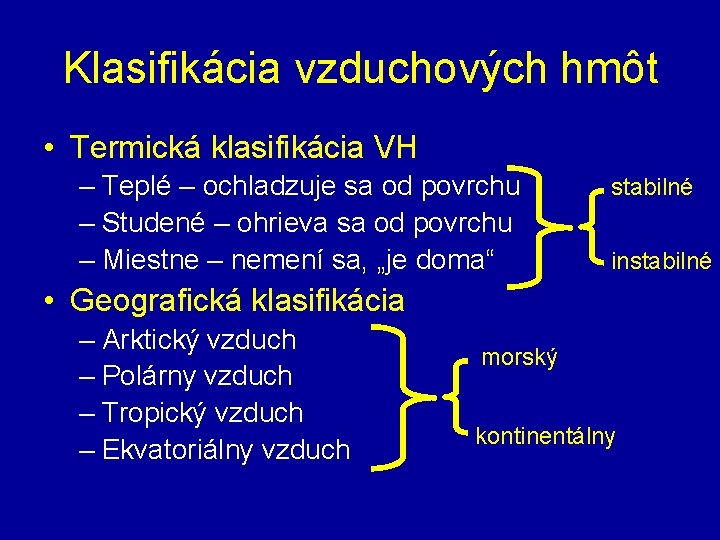Klasifikácia vzduchových hmôt • Termická klasifikácia VH – Teplé – ochladzuje sa od povrchu