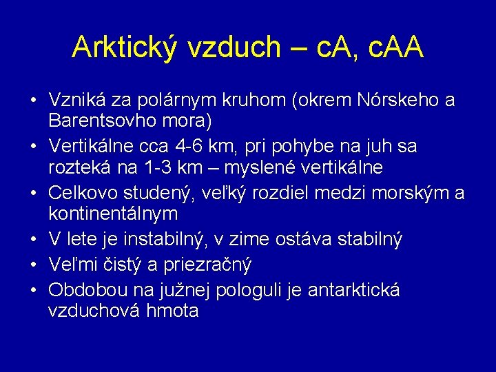 Arktický vzduch – c. A, c. AA • Vzniká za polárnym kruhom (okrem Nórskeho