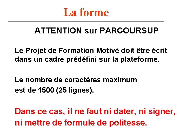 La forme ATTENTION sur PARCOURSUP Le Projet de Formation Motivé doit être écrit dans