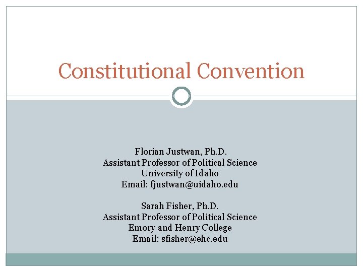 Constitutional Convention Florian Justwan, Ph. D. Assistant Professor of Political Science University of Idaho Constitutional Convention Florian Justwan, Ph. D. Assistant Professor of Political Science University of Idaho