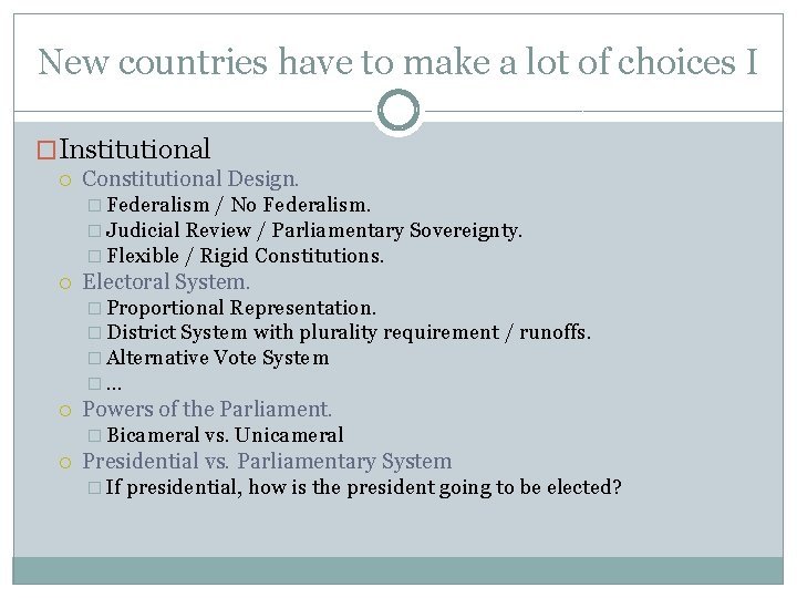 New countries have to make a lot of choices I �Institutional Constitutional Design. � New countries have to make a lot of choices I �Institutional Constitutional Design. �