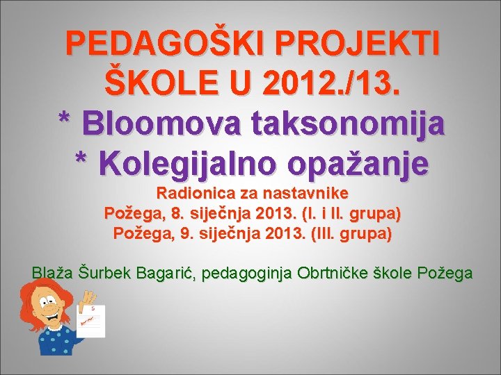 PEDAGOŠKI PROJEKTI ŠKOLE U 2012. /13. * Bloomova taksonomija * Kolegijalno opažanje Radionica za