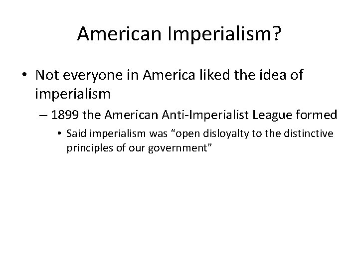 American Imperialism? • Not everyone in America liked the idea of imperialism – 1899 American Imperialism? • Not everyone in America liked the idea of imperialism – 1899