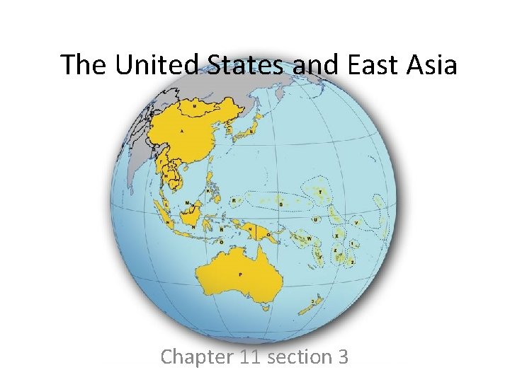 The United States and East Asia Chapter 11 section 3 The United States and East Asia Chapter 11 section 3