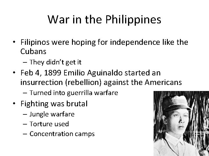 War in the Philippines • Filipinos were hoping for independence like the Cubans – War in the Philippines • Filipinos were hoping for independence like the Cubans –