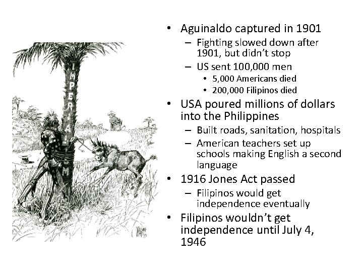 • Aguinaldo captured in 1901 – Fighting slowed down after 1901, but didn’t • Aguinaldo captured in 1901 – Fighting slowed down after 1901, but didn’t