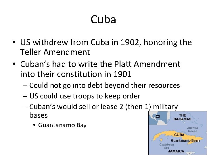 Cuba • US withdrew from Cuba in 1902, honoring the Teller Amendment • Cuban’s Cuba • US withdrew from Cuba in 1902, honoring the Teller Amendment • Cuban’s
