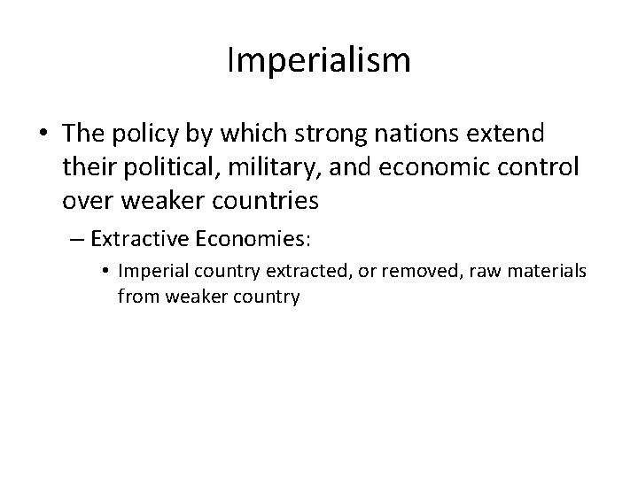 Imperialism • The policy by which strong nations extend their political, military, and economic Imperialism • The policy by which strong nations extend their political, military, and economic