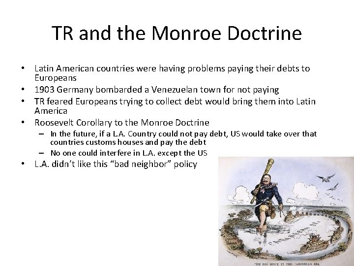 TR and the Monroe Doctrine • Latin American countries were having problems paying their TR and the Monroe Doctrine • Latin American countries were having problems paying their