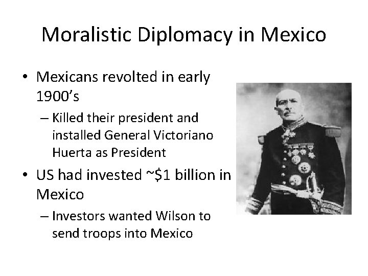 Moralistic Diplomacy in Mexico • Mexicans revolted in early 1900’s – Killed their president Moralistic Diplomacy in Mexico • Mexicans revolted in early 1900’s – Killed their president