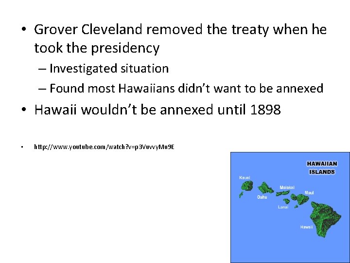 • Grover Cleveland removed the treaty when he took the presidency – Investigated • Grover Cleveland removed the treaty when he took the presidency – Investigated
