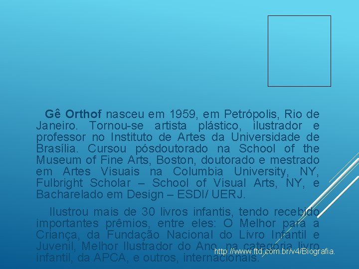 Gê Orthof nasceu em 1959, em Petrópolis, Rio de Janeiro. Tornou-se artista plástico, ilustrador