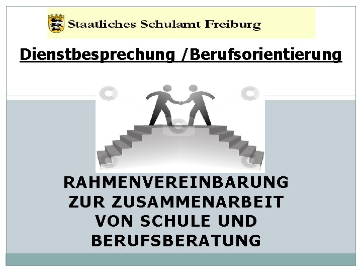 Dienstbesprechung /Berufsorientierung RAHMENVEREINBARUNG ZUR ZUSAMMENARBEIT VON SCHULE UND BERUFSBERATUNG 