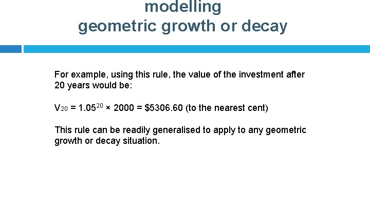modelling geometric growth or decay For example, using this rule, the value of the